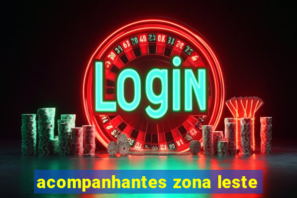 acompanhantes zona leste